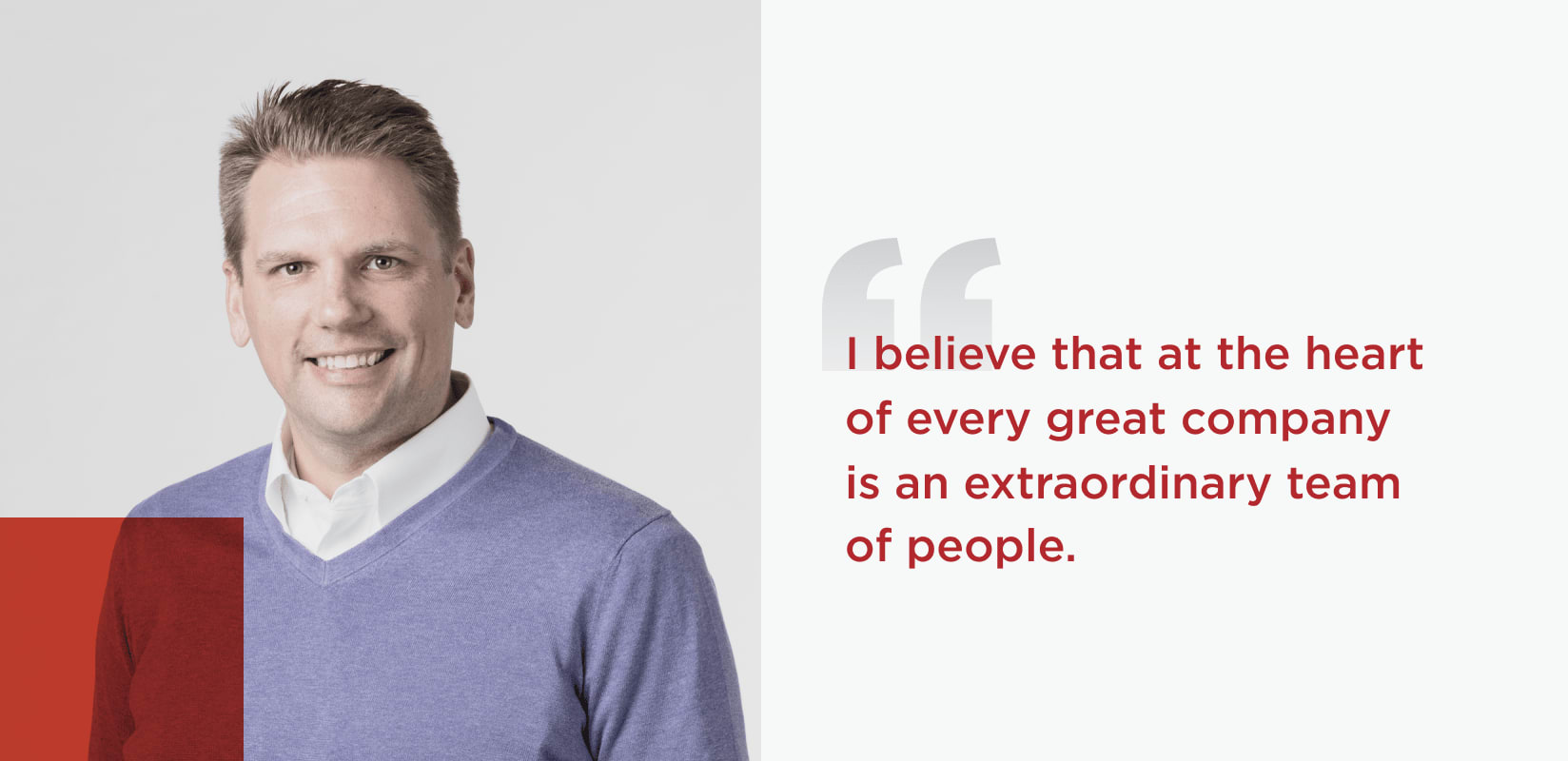 Quote from Aaron LaPoint, Chief Administrative Officer. I believe that at the heart of every great company is an extraordinary team of people.